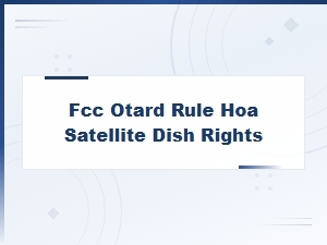 Fcc Otard Rule vs Hoa: Satellite Dish Rights Explained