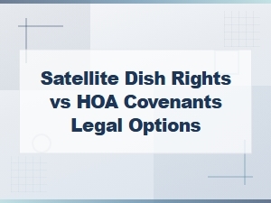 Satellite Dish Rights vs Hoa Covenants: Your Legal Options Explained